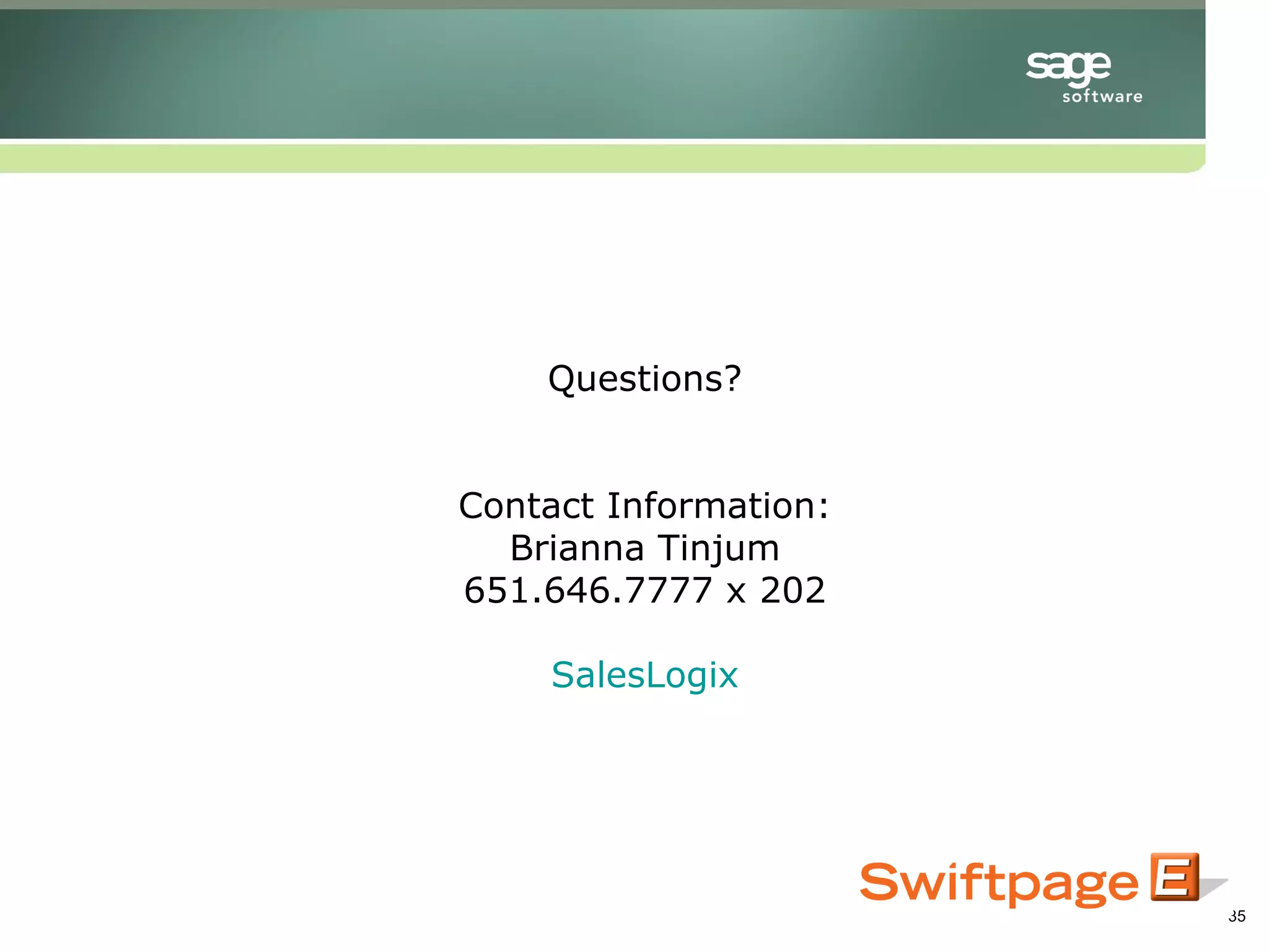 Questions? Contact Information: Brianna Tinjum 651.646.7777 x 202 SalesLogix 