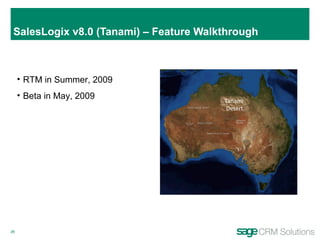 SalesLogix v8.0 (Tanami) – Feature Walkthrough RTM in Summer, 2009 Beta in May, 2009 Tanami  Desert 