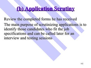 (b) Application Scrutiny <ul><li>Review the completed forms he has received </li></ul><ul><li>The main purpose of scrutini...