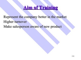 Aim of Training <ul><li>Represent the company better in the market </li></ul><ul><li>Higher turnover </li></ul><ul><li>Mak...