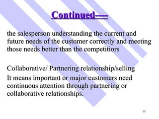 Continued---- <ul><li>the salesperson understanding the current and future needs of the customer correctly and meeting tho...