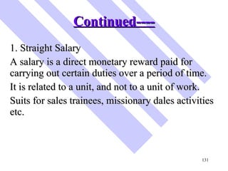 Continued---- <ul><li>1. Straight Salary </li></ul><ul><li>A salary is a direct monetary reward paid for carrying out cert...