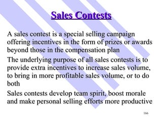 Sales Contests <ul><li>A sales contest is a special selling campaign offering incentives in the form of prizes or awards b...