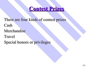 Contest Prizes <ul><li>There are four kinds of contest prizes </li></ul><ul><li>Cash </li></ul><ul><li>Merchandise </li></...