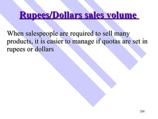 Rupees/Dollars sales volume  <ul><li>When salespeople are required to sell many products, it is easier to manage if quotas...