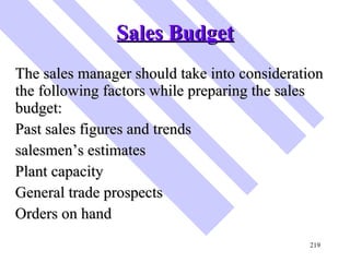 Sales Budget <ul><li>The sales manager should take into consideration the following factors while preparing the sales budg...