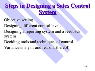 Steps in Designing a Sales Control System <ul><li>Objective setting  </li></ul><ul><li>Designing different control levels ...