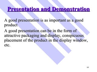 Presentation and Demonstration <ul><li>A good presentation is as important as a good product </li></ul><ul><li>A good pres...