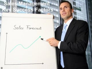 Sales Management - Key Success Factors  © 