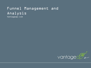 Funnel Management and Analysis
Vantageap.com
 