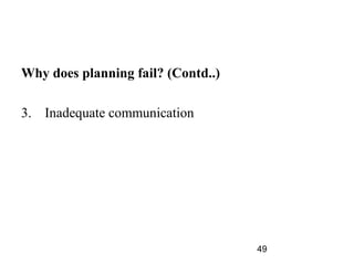 Why does planning fail? (Contd..)

3. Inadequate communication




                                    49
 