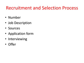 Recruitment and Selection Process
• Number
• Job Description
• Sources
• Application form
• Interviewing
• Offer
 