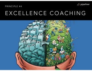 E X C E L L E N C E C O A C H I N G
P R I N C I P L E # 4
 