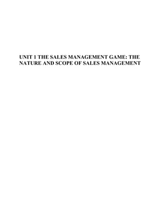 UNIT 1 THE SALES MANAGEMENT GAME: THE
NATURE AND SCOPE OF SALES MANAGEMENT
 