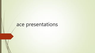 ace presentations
 