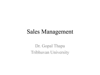 Sales Management
Dr. Gopal Thapa
Tribhuvan University
 