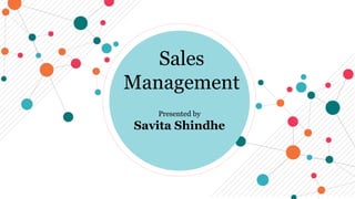 Presented by
Savita Shindhe
Sales
Management
 
