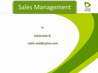 Sales Management
By:
Zabihullah N.
zabih.zaid@yahoo.com
 