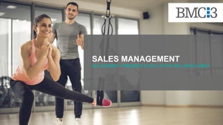 SALES MANAGEMENT
BILL MCBRIDE | PRESIDENT & CEO | ACTIVE WELLNESS & BMC3
 