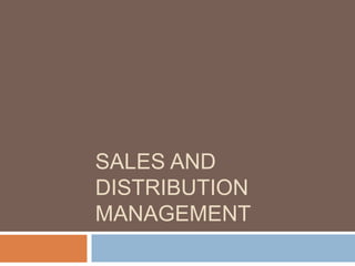 SALES AND
DISTRIBUTION
MANAGEMENT
 