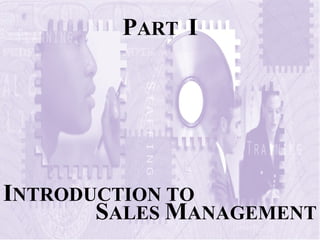 PART I




INTRODUCTION TO
       SALES MANAGEMENT
 
