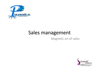 Sales management
Magnetic art of sales
 