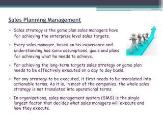Sales Planning Management
• Sales strategy is the game plan sales managers have
for achieving the enterprise level sales t...