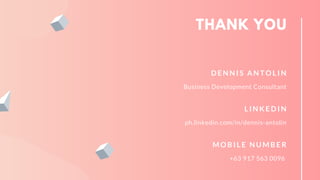 THANK YOU
+63 917 563 0096
M O B I L E N U M B E R
ph.linkedin.com/in/dennis-antolin
L I N K E D I N
Business Development Consultant
D E N N I S A N T O L I N