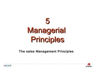 5
Managerial
Principles
The sales Management Principles

 