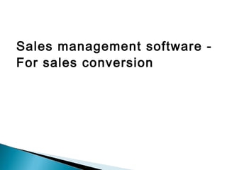 Sales management software -
For sales conversion
 