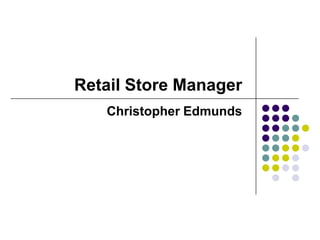 Retail Store Manager
   Christopher Edmunds
 