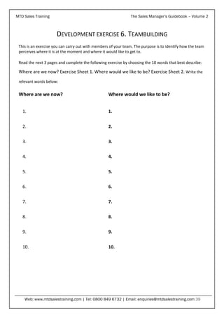 MTD Sales Training

The Sales Manager’s Guidebook – Volume 2

DEVELOPMENT EXERCISE 6: SHEET 1
Where are we now
Heavy

Inte...