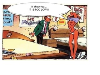 W I’ll show you... IT IS TOO LOW!!! 