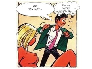 OK! Why not??… There’s nobody around, so… 