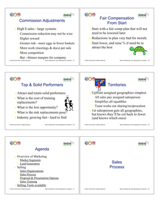 Fair Compensation
                  Commission Adjustments
                                                                                                                                              From Start
         !    High $ sales - large systems                                                                           ! Start with a fair comp plan that will not
                " Commission reduction may not be wise                                                                 need to be lowered later
                " Higher reward                                                                                      ! Reductions in plan very bad for morale

                " Greater risk - more eggs in fewer baskets                                                          ! Start lower, and raise % if need be to

                " More work (meetings & docs) per sale                                                                 attract the best
                " More competition

                " But - thinner margins for company
© 2009 OnGrid Solar, All Rights Reserved.       Sales & Marketing for Solar Salespeople & Companies - 127   © 2009 OnGrid Solar, All Rights Reserved.          Sales & Marketing for Solar Salespeople & Companies - 128




                      Top & Solid Performers                                                                                                            Territories
         ! Attract and retain solid performers                                                                       !    Upfront assigned geographies simplest
         ! What is the cost of training                                                                                     " All sales pay assigned salesperson
           replacements?                                                                                                    " Simplifies all squabbles

                                                                                                                            " Team works out sharing/reciprocation
         ! What is the lost opportunity?
                                                                                                                     !    1st salesperson gets all geographies,
         ! What is the risk replacements pose?
                                                                                                                          but knows they’ll be cut back to fewer
         ! Industry growing fast - hard to find                                                                           (and knows which ones)
© 2009 OnGrid Solar, All Rights Reserved.       Sales & Marketing for Solar Salespeople & Companies - 129   © 2009 OnGrid Solar, All Rights Reserved.          Sales & Marketing for Solar Salespeople & Companies - 130




                                            Agenda
         !    Overview of Marketing
                " Market Segments
                " Lead Generation
                                                                                                                                                          Sales
         !    Selling                                                                                                                                    Process
                " Sales Organizations
                " Sales Process
                " Proposal & Presentation Options

                " Sales Training

         !    Selling Tools available
© 2009 OnGrid Solar, All Rights Reserved.       Sales & Marketing for Solar Salespeople & Companies - 131   © 2009 OnGrid Solar, All Rights Reserved.          Sales & Marketing for Solar Salespeople & Companies - 132
 