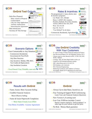 OnGrid Tool Outputs                                                                                                                                                                                                                                                          Quotation & Contract
                                                                                                                                                                                                                                                                                             for a Renewable Energy Power System
                                                                                                                                                                                                                                                                                                                                                                                                                                                    Rates & Incentives
                                                                                                                                                                                                                                         Your Logo Here
                                                                                                                                                                                                                                                                               OnGrid Solar
                                                                                                                                                                                                                                                                               4175 Renaissance Dr #4
                                                                                                                                                                                                                                                                               San Jose, CA 95134

                                                                                                                                                                                                                                                                               Contractor's License Number: Cont. Lic. #
                                                                                                                                                                                                                                                                               Contractor's License Type: Cont Lic Type
                                                                                                                                                                                                                                                                                                                                                                                Salesperson: Andy Black
                                                                                                                                                                                                                                                                                                                                                                                Phone: (408) 428-0808
                                                                                                                                                                                                                                                                                                                                                                                Email: andy@ongrid.net

                                                                                                                                                                                                                                                                                                                                                                                July 4, 2006                             !    Pre-programmed w/ many electric rates
                                                                                                                                                                                                                                                                                                                                                                                                                              & incentive programs:
                                                                                                                                                                                                                               P.S. State incentives will decline at the
                                                                                                                                                                                                                               Client:                                                                                                   Site Address: 117 So Mary Ave, #30
                                                                                                                                                                                                                                  Mr. Sunny Customer and Ms. Happy Buyer                                                                               Sunnyvale, CA 94087
                                                                                                                                                                                                                                    Solar User Inc.




            Sales Docs Prepared:
                                                                                                                                                                                                                                                                                                                                      SUBMITTED TO THE FOLLOWING.
                                                                                                                                                                                                            AUTHORIZATION TO: RECEIVE (408) 333 3333x333W INFORMATION
                                                                                                                                                                                                                    (408) 111 1111H, (408) 222 2222C, CUSTOMER
                                                                                                                                                                                                                    cust@buyer.com
                                                                                                                                                                                                                                                                                                                                     Mailing Address: 117 So Mary Ave, #30
                                                                                                                                                                                                                                                                                                                                     Please check allSunnyvale, CA 94087
                                                                                                                                                                                                                                                                                                                                                       that apply:
                                                                                                                                                                                                            OR ACT ON A CUSTOMER'S BEHALF                                                                                             ! PG&E         ! SoCalGas

       !                                                                                                                                                                                                                       PROJECT DESCRIPTION and MAJOR COMPONENTS:
                                                                                                                                                                                                                               A 10.2 kW PV System, with turn-key installation at customer's site address stated above.
                                                                                                                                                                                                                                  Pacific Gas and Electric THIS IS A LEGALLY BINDING CONTRACT _ READ IT CAREFULLY
                                                                                                                                                                                                                                 Mounting type: Composite roof. Company                            DISTRIBUTION
                                                                                                                                                                                                                                                                                        (Please Print or Type)
                                                                                                                                                                                                                                                                                                                                      ! SCE Size (kW DC, SDG&E12.272 kW
                                                                                                                                                                                                                                                                                                                                       System
                                                                                                                                                                                                                                                                                                                        System Size (kW AC, CEC)
                                                                                                                                                                                                                                                                                                                                                     ! STC)
                                                                                                                                                                                                                                                                                                                                                                                 10.220 kW




                                                                                                                                                                                                                                                                                                                                                                                                                                 Cal: PG&E, SCE, SDG&E
                                                                                                                                                                                                                                                                                                      Billing
                                                                                                                                                                                                                               Major System Components:
                                                                                                                                                                                                                                  INTERCONNECTION AGREEMENT FOR                                                    System Pricing Details
                                                                                                                                                                                                                                                                                                             Customer-Generator
                                                                                                                                                                                                            I,                    Sharp Corporation Sunny Customer
                                                                                                                                                                                                                                                Mr. ND-208U1 modules.
                                                                                                                                                                                                                               59 NET ENERGY METERING FOR                                                         Installed Systemowner                                        $
                                                                                                                                                                                                                                                                                                                                  Price including Sales Tax & Shipping (before Rebate)
                                                                                                                                                                                                                                                                                                             Business Customer Center                                                                      91,433


                                                                                                                                                                                                                                                                                                                                                                                                                               "
                                                                                                                                                                                                                                  Module STC rating: 208W         NAME                                                      TITLE (IF APPLICABLE




                Many varieties of Proposal
                                                                                                                                                                                                                                   RESIDENTIAL AND SMALL                                                           Estimated Buy-Down Program Rebate at $2.60/W**
                                                                                                                                                                                                                                                                                                                                                                               $                           (26,572)
                                                                                                                                                                                                                                                                                                                   to be paid to the installer
                                                                                                                                                                                                            of                     COMMERCIALMr. Sunny Customer
                                                                                                                                                                                                                                                SOLAR OR WIND                                           REFERENCE
                                                                                                                                                                                                                                                                                                                   Contract Price (Customer) have the following mailing address$
                                                                                                                                                                                                                                                                                                                                     Net to Customer                                                       64,861


              "
                                                                                                                                                                                                                                   ELECTRIC GENERATING FACILITIES OF
                                                                                                                                                                                                                                             NAME OF CUSTOMER OF RECORD
                                                                                                                                                                                                                                  10 KILOWATTS OR LESS
                                                                                                                                                                                                                               3 SMA America SB3800U (240V) inverters.                                  Current Payment ______________________
                                                                                                                                                                                                                                                                                                                Acct No. Schedule:
                                                                                                                                                                                                                                 117 So rating: 3800W each
                                                                                                                                                                                                                                 Inverter Mary Ave, #30                              Sunnyvale                        CA            94087   Event do hereby Amount Approximate Date
                                                                                                                                                                                                                                                                                                                                              , and (%)     appoint
                                                                                                                                                                                                                                         MAILING ADDRESS                                CITY                            STATE                   ZIP
                                                                                                                                                                                                                                                                                                                                   Initial Deposit (10% or $1,000) $        1,000  July 17, 2006
                                                                                                                                                                                                                                                                                 DECLARATIONS



                                                                                                                                                                                                                                                                                                                                                                                                                               " Munis: LADWP, IID, Anaheim,
                                                                                                                                                                                                                                                                                                                               Upon ordering of materials (49%) $          44,717  July 31, 2006
                                                                                                                                                                                                                             California Energy Commission
                                                                                                                                                                                                                               Standard Components:                                     of                         Upon 1516 Ninth materials to the jobsite (40%) $
                                                                                                                                                                                                                                                                                                                         delivery of St. MS-45                             36,573 October 23, 2006




              " Contract/Quote
                                                                                                                                                                                                                                     NAME OF THIRD PARTY                                                                     MAILING ADDRESS
                                                                                                                                                                                                                               Racking and mounting components per Uniform Building Code                                                                                 $    -
                                                                                                                                                                                                                               AC and DC disconnects per National Electric Code and Utility                                                                              $    -
                                                                                                                                                                                                                                                            Sacramento                                                   CA                                    95814
                                                                                                                                                                                                                     Mr. Sunny Customer
                                                                                                                                                                                                                               Wiring, conduit, and overcurrent protection per National Electric Code              Upon municipal building/electrical inspection* (10%) $
                                                                                                                                                                                                                                                                                                                       ("Customer-Generator") and Pacific Gas and 9,143 November 6, 2006
                                                                                                                                                                                                                                                                 CITY                                                   STATE                                     ZIP
                                                                                                                                                                                                                               Roofing sealant or flashings as needed                                                                                Total Sale Price**: $ 91,433
                                                                                                                                                                                                       Electric Company, also referred to as “Utility”, referred to collectively as "Parties" and individually as "Party,"
                                                                                                                                                                                                       consistent with, and andorder to effectuate, the provisions of Sections the categories indicated below:
                                                                                                                                                                                                          to act as my agent in consultant (Agent) for the listed account(s) and in 2827 and 2827.7 of the California Public Utilities




                                                                                                                                                                                                                                                                                                                                                                                                                                 Pasadena, Burbank, Riverside, Glendale,
                                                                                                                                                                                                                                                                                       Time for Completion:
                                                                                                                                                                                                       Code and Pacific Gas and Electric Company’s electric rate Schedule E-NET (“E-NET”), enter into this “Interconnection
                                                                                                                                                                                                          ACCOUNTS INCLUDED IN THIS AUTHORIZATION:
                                                                                                                                                                                                                       Additional Components:                                          The work to be performed by Contractor pursuant to this Agreement shall be commenced
                                                                                                                                                                                                       Agreement for Net Energy Metering For Residential and Small Commercial Solar or Wind Electric Generating Facilities
                                                                                                                                                                                                                                                                                       within ________ days from this date or approximately on:




              " CSI 2 & 3 Step Applications
                                                                                                                                                                                                                                                                                                                                                           October 23, 2006
                                                                                                                                                                                                       of 10 KilowattsMary Ave, #30
                                                                                                                                                                                                           1. 117 So or Less” (“Agreement”)1. This Agreement applies to theand shall be substantially completed within 14 days or approximately on: November 6, 2006
                                                                                                                                                                                                                                                                           Sunnyvale Customer-Generator’s generating facilities Util Acct #
                                                                                                                                                                                                       identified below with the specified characteristics and generating capacity, and does not allow interconnection or NUMBER
                                                                                                                                                                                                                SERVICE ADDRESS
                                                                                                                                                                                                                       Monitoring:
                                                                                                                                                                                                                                                                              CITY
                                                                                                                                                                                                                                                                                       Construction Commencement Schedule:
                                                                                                                                                                                                                                                                                                                          SERVICE ACCOUNT

                                                                                                                                                                                                       operation of facilitiesmonitor/display builtthose described. Accordingly, the Parties agree as follows: be defined as
                                                                                                                                                                                                                       Standard different than into inverter                           Commencement of work shall
                                                                                                                                                                                                                2.




                                                                                                                                                                                                                                                                                                                                                                                                                                 Turlock, SMUD, Palo Alto, SVP
                                                                                                                                                                                                                                                                                                                    X Delivery of material to site, or
                                                                                                                                                                                                                         SERVICE ADDRESS                                                              CITY                                             SERVICE ACCOUNT NUMBER
                                                                                                                                                                                                                                                                                                                   ____ __________________________________________________________
                                                                                                                                                                                                       1.            DESCRIPTION Labor:
                                                                                                                                                                                                                          Standard OF CUSTOMER-GENERATOR’S SOLAR OR WIND ELECTRIC GENERATING
                                                                                                                                                                                                             3. FACILITY (“Facility”)
                                                                                                                                                                                                                            Design system and secure basic building or electrical permit                            Contractor's failure to substantially commence work without lawful excuse, within twenty
                                                                                                                                                                                                                               (Architectural, planning commission or other reviews are extra) CITY
                                                                                                                                                                                                                   SERVICE ADDRESS                                                                                     (20) days from the date specified above is ACCOUNT NUMBER Contractors License Law.
                                                                                                                                                                                                                                                                                                                                                           SERVICE a violation of the




              " 3rd Party Authorization
                                                                                                                                                                                                                            Install specified system in good workman like manner
                                                                                                                                                                                                                            Complete and submit utility interconnection documents                                   Additional Contract Provisions:
                                                                                                                                                                                                            (For more than three accounts, please list additional accounts on a separate sheet and attaceh it to this form)
                                                                                                                                                                                                                 Project Coordinate building, electrical and utility inspections                                    1. All payments are due Net 10 days. 1% interest per month carrying charge.
                                                                                                                                                                                                                             Identification Number: __________________________ 2. *System Completion occurs upon building or electrical inspectors permit signoff. Utility
                                                                                                                                                                                                            INFORMATION, ACTS AND FUNCTIONS AUTHORIZED-This authorization provides authority to the to 14 days after permit signoff.
                                                                                                                                                                                                                            Additional Work:                               (Utility Log Number)                     inspection typically occurs 4 Agent. The Agent must thereafter
                                                                                                                                                                                                            provide specific written instructions/requests (e-mail is acceptable) about the particular account(s) rebate toany information days of receipt from the State
                                                                                                                                                                                                                                                                                                                    3. **Installer will refund before customer within 3 is released or




                                                                                                                                                                                                                                                                                                                                                                                                                               " West: AZ, CO, HI
                                                                                                                                                                                                                                                                                                                    4. Quoted price includes electric utility fees, but not permit fees
                                                                                                                                                                                                                 Interconnected Equipment:
                                                                                                                                                                                                            action is taken. In certain instances, the requested act or function may result in cost PV you, the customer. Requests for information California Energy Commission.
                                                                                                                                                                                                                                                                                             5. This to system includes athe 5-year warranty required by the may
                                                                                                                                                                                                            be limited to the most recent 12 month period.
                                                                                                                                                                                                                     Table 1. - List of generating equipment interconnecting with Pacific Gas and Electric Company’s Distribution
                                                                                                                                                                                                                            ALLOWANCES:




              " Interconnection Agreements
                                                                                                                                                                                                            I (Customer)The followingmy Agent an act on my behalfthoseincluded in the contract price as actswithout an inverter, write in “N/A”
                                                                                                                                                                                                                System with, or without,specific prices as indicated are generators interconnecting and functions (initial all applicable boxes):
                                                                                                                                                                                                                         authorize items or to inverter. (For to perform the following specific allowances.
                                                                                                                                                                                                                                  The contract price shall be adjusted based upon actual amounts rather than estimated amounts herein:
                                                                                                                                                                                                                     in the rightnone or columns. If an inverter is shared by more than one generator, write “shared” on the same line
                                                                                                                                                                                                                              _X_ three (1) _____________________________________________
                                                                                                                                                                                                            >
                                                                                                                                                                                                                     as that generator under the manufacturer column and do not enter used inverter rating. Attach account(s), as specified herein,
                                                                                                                                                                                                                           1. (2) ________________________________________________________
                                                                                                                                                                                                                                Request and receive billing records, billing history and all meter usage data
                                                                                                                                                                                                                                                                                                              the for bill caclulation fo all of my list of additional
                                                                                                                                                                                                                              (3) ________________________________________________________
                                                                                                                                                                                                                                                                                 1
                                                                                                                                                                                                                     equipment if applicable.) furnished by the Utility .
                                                                                                                                                                                                                                regarding utiltiy services
                                                                                                                                                                                                            >                2. This quotation price is valid forof correspondenceabove date, quotedmy account(s) concerning (initial all that apply):
                                                                                                                                                                                                                                 Request and receive copies 14 days from the in connection with schedule is valid for 3 days.




                                                                                                                                                                                                                                                                                                                                                                                                                               " East: NC, NJ, CT
                                                                                                                                                                                                                                                                                                                              Salesperson Signature:                                               Date:
                                                                                                                                                                                                                      Type of Generator Verification of rate, date of rate change, and related information; Inverter
                                                                                                                                                                                                                                 >          a.
                                                                                                                                                                                                                                                     Generator                     Manufacturer for                                                      Inverter Rating
                                                                                                                                                                                                                     (Solar / If > customer decidesRating Servicegoods and services outlined above, this document shall become part of the Agreement for Supply and Installation
                                                                                                                                                                                                                               Wind / b. Contracts and the Agreements; Inverter used with Model
                                                                                                                                                                                                                                 the                  to purchase
                                                                                                                                                                                                                                                                                                                                                         (watts) 2




            Data entered once
                                                                                                                                                                                                                                  of a Renewable Energy Power System which specifies additional terms and boilerplate consumer rights as part of a Home Improvement Contract.
                                                                                                                                                                                                                     Hybrid)                         (watts)                       Generator
                                                                                                                                                                                                                                            c. Previous or proposed issuance of adjustments/credits; or       Number
                                                                                                                                                                                                                                                                                                                   Customer Acceptance Signature:                                                  Date:
                                                                                                                                                                                                       1


       !
                                                                                                                                                                                                                                               d.   Other previously issued or unresolved/disputed billing adjustments
                                                                                                                                                                                                                                  Solar                                    11,400 W        SMA America         (to be signed when customer decides to purchase)
                                                                                                                                                                                                                                                                                                                        SB3800U (240V)                                                10,773 W
                                                                                                                                                                                                                             3. Request investigation of my utility bill(s).
                                                                                                                                                Generator Rating: =# of inverters * Inverter Rating    2
                                                                                                                                                                                                                                                                                 -     W                                                                                                    -      W
                                                                                                                         Inverter Rating =# of inverters * Inverter Rating * Inverter CEC efficiency                         4. Request special metering, and the right to access interval usage and other metering data onmy account(s).




                                                                                                                                                                                                                                                                                                                                                                                                                               " “User Defined” for all others
                                 It is possible that the inverter rating might be the nameplate rating, rather than the CEC rating. For example, the IG3000 might be 3000W instead of 2700W.
                                                                                                                                                                                                                             5. Request rate analysis.




            Accuracy & Time Savings
                                                                                                                                                                                                                     1      6. Request rate changes.
                                                                                                                                                                                                                      Additional forms are available upon request by telephoning 415-972-5676 or on PG&E’s website at
                                                                                                                                                                                                                     http://www.pge.com/gen).


       !
                                                                                                                                                                                                                            7. Request and receive verification of balances on my accounts(s) anddiscontinuance notices.

                                                                                                                                                                                                            1
                                                                                                                                                                                                            The 2
                                                                                                                                                                                                                Utility will provide standard customer information without charge up to two times in a 12 month period per service account. After two requests in a year, I undertstand I may be
                                                                                                                                                                                                                  The inverter rating equals: (the CEC efficiency for each installed inverter) TIMES (the nameplate rating,
                                                                                                                                                                                                                responsible for charges that may be incurred to process this request.
                                                                                                                                                                                                                     in kW, of each inverter). The CEC efficiency is obtained on the CEC website at
                                                                                                                                                                                                                     http://www.consumerenergycenter.org/erprebate/eligible_inverters.html as listed on the date the




                                                                                                                                                                                                                                                                                                                                                                                                                              Commercial, Residential, Agricultural
                                                                                                                                                                                                                     application is reviewed. Enter the total of all inverter ratings for multiple inverter installations in the Table
                                                                                                                                                                                                            Revised 1/11/00
                                                                                                                                                                                                                above.                                                                                                                                           Page 1 of 2




                                                                                                                                                                                                                                                                                                                                                                                                                         !
                                                                                                                                                                                                                                                                                                                                                                    Page 1 of 9
                                                                                                                                                                                                                                                                                                                                                                   Form 79-854
                                                                                                                                                                                                                                                                                                                                                        Tariffs and Compliance
                                                                                                                                                                                                                                                                                                                                                     Revised November 6, 2003
                                                                                                                                                                                                                                                                                                                                                      Effective January 1, 2003
                                                                                                                                                                                                                                                                                                                                                               Advice 2373-E-B




© 2009 OnGrid Solar, All Rights Reserved.                                                                                                                            Sales & Marketing for Solar Salespeople & Companies - 223                                                                                                                                                                                        © 2009 OnGrid Solar, All Rights Reserved.       Sales & Marketing for Solar Salespeople & Companies - 224




                                 Scenario Options                                                                                                                                                                                                                                                                                                                                                                                            Use OnGrid Credibility
     !    User Customizable to Any Situation:                                                                                                                                                                                                                                                                                                                                                                                                With Your Customers
                                                                                                                                                                                                                                                                                                                                                                                                                               !    8+ years of study of Solar Financial Analysis & Finance
           " Commercial, Residential,                                                                                                                                                                                                                                                                                                                                                                                          !    Peer Reviewed Papers (10+) & Published Articles (10+)
             Government & Non-Profit                                                                                                                                                                                                                                                                                                                                                                                           !    Classes coast to coast (dozens) at PEC, CCSE, SLI, SEI,
                                                                                                                                                                                                                                                                                                                                                                                                                                    NCSC, NESEA
           " Any Rate Structure
                                                                                                                                                                                                                                                                                                                                                                                                                               !    Conergy, AEE, & Solar Depot dealer events, etc
           " Any Incentive: Rebate, PBI, REC,                                                                                                                                                                                                                                                                                                                                                                                  !    Linked on CSI GoSolarCalifornia website
             Tax Credits & Depreciation                                                                                                                                                                                                                                                                                                                                                                                        !    400+ subscribing users in Cal. & U.S.
           " Any Insolation Location                                                                                                                                                                                                                                                                                                                                                                                           !    SEI Graduate, now instructor
                                                                                                                                                                                                                                                                                                                                                                                                                               !    M.S. Electrical Engineering
                                                                                                                                                                                                                                                                                                                                                                                                                                    Marketing Certificate with emphasis in Finance
     !    Excel-based: Fast, Portable, non-web                                                                                                                                                                                                                                                                                                                                                                                 !

                                                                                                                                                                                                                                                                                                                                                                                                                               !    Newspaper, Radio & TV appearances & interviews
© 2009 OnGrid Solar, All Rights Reserved.                                                                                                                            Sales & Marketing for Solar Salespeople & Companies - 225                                                                                                                                                                                        © 2009 OnGrid Solar, All Rights Reserved.       Sales & Marketing for Solar Salespeople & Companies - 226




                           Results with OnGrid                                                                                                                                                                                                                                                                                                                                                                                                                    OnGrid:
         !    Faster, Easier, More Accurate Selling                                                                                                                                                                                                                                                                                                                                                                            !    Always Up-to-date Rates, Incentives, etc
         !    Credible Financial Analysis                                                                                                                                                                                                                                                                                                                                                                                      !    Free Training & Support Web Conferencing
                "   More Effective Selling                                                                                                                                                                                                                                                                                                                                                                                            "   Learn Tool, ask Financial Analysis Questions
                                                                                                                                                                                                                                                                                                                                                                                                                               ! New Version 4_0 coming soon
         !    Faster & Easier Paperwork Completion
                                                                                                                                                                                                                                                                                                                                                                                                                               ! Low Cost: $100/mo (includes 2 users)
                    = More Sales Closed, Less Effort                                                                                                                                                                                                                                                                                                                                                                                  "   Doesn’t require expensive ‘lead acceptance’ or
         Free Demo Available - License Agreement                                                                                                                                                                                                                                                                                                                                                                                          other logo on your website to get low price
                                                                                                                                                                                                                                                                                                                                                                                                                               !    No Risk - Money-Back guarantee
© 2009 OnGrid Solar, All Rights Reserved.                                                                                                                            Sales & Marketing for Solar Salespeople & Companies - 227                                                                                                                                                                                        © 2009 OnGrid Solar, All Rights Reserved.       Sales & Marketing for Solar Salespeople & Companies - 228
 