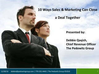 [object Object],[object Object],[object Object],[object Object],10 Ways Sales & Marketing Can Close a Deal Together 