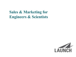 | launchsolutions.com
Sales & Marketing for
Engineers & Scientists
 