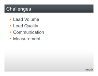 Challenges

 •   Lead Volume
 •   Lead Quality
 •   Communication
 •   Measurement
 