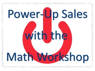 Power-Up Sales
   with the
Math Workshop
 