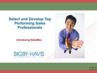 Select and Develop Top Performing Sales Professionals Introducing  SalesMax  