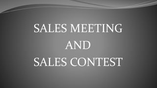 SALES MEETING
AND
SALES CONTEST
 