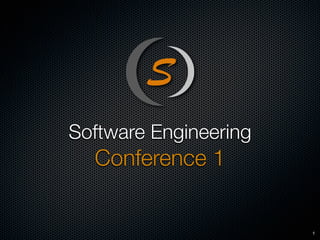 Software Engineering
  Conference 1


                       1
 