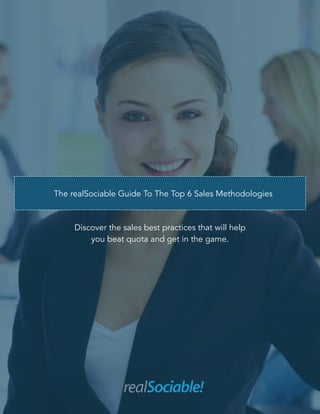 The realSociable Guide To The Top 6 Sales Methodologies
Discover the sales best practices that will help
you beat quota and get in the game.
 