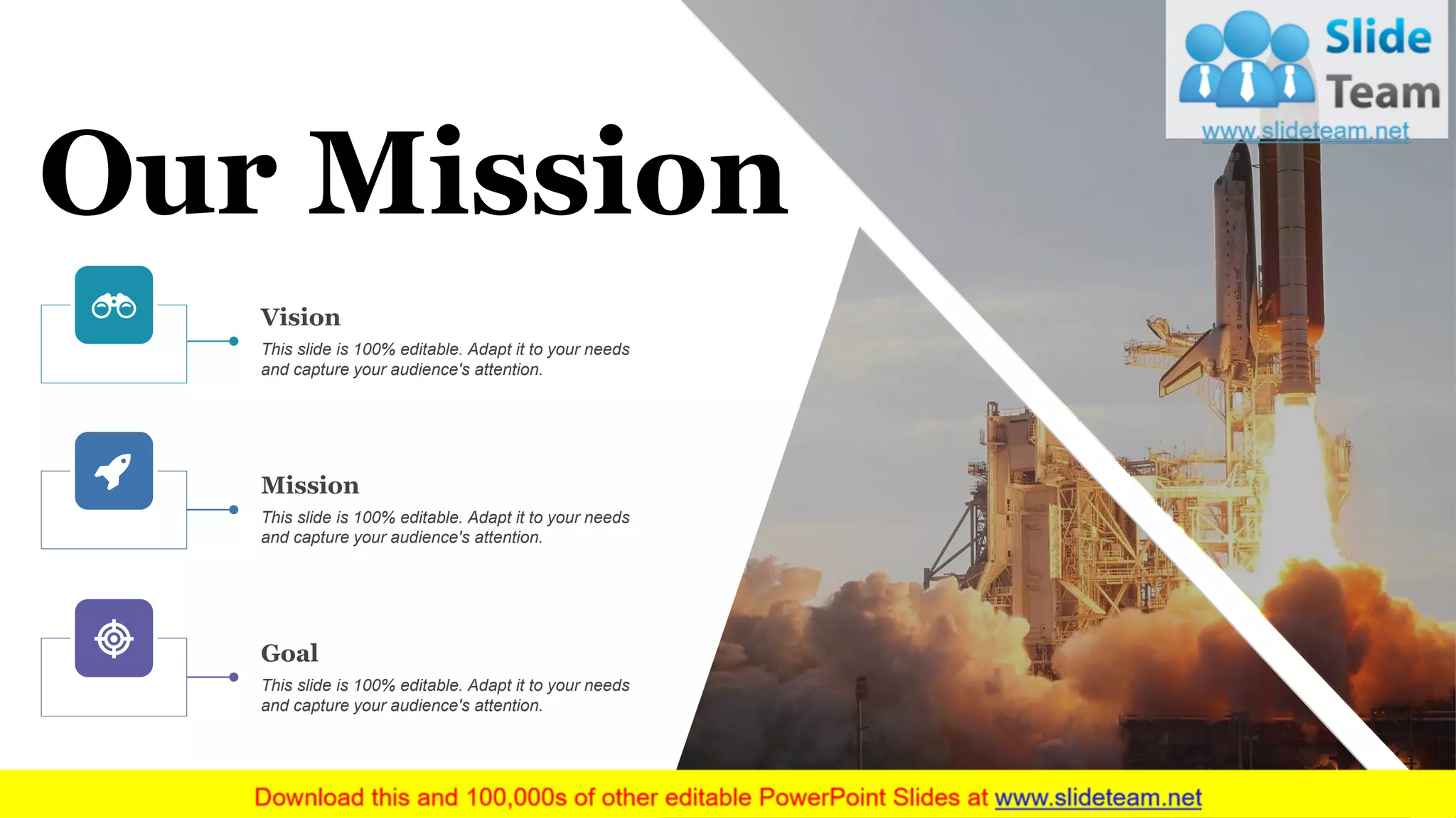www.company name
Our Mission
This slide is 100% editable. Adapt it to your needs
and capture your audience's attention.
Mission
This slide is 100% editable. Adapt it to your needs
and capture your audience's attention.
Vision
This slide is 100% editable. Adapt it to your needs
and capture your audience's attention.
Goal
15
 