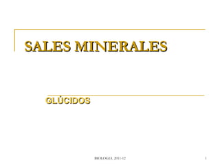 SALES MINERALES GLÚCIDOS BIOLOGIA. 2011-12 