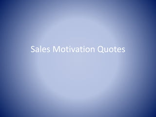 Sales Motivation Quotes
 