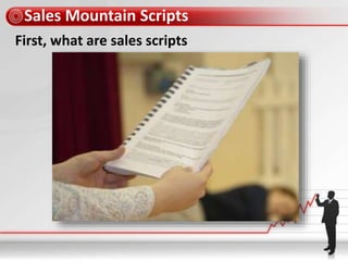 Sales Mountain Scripts
First, what are sales scripts
 