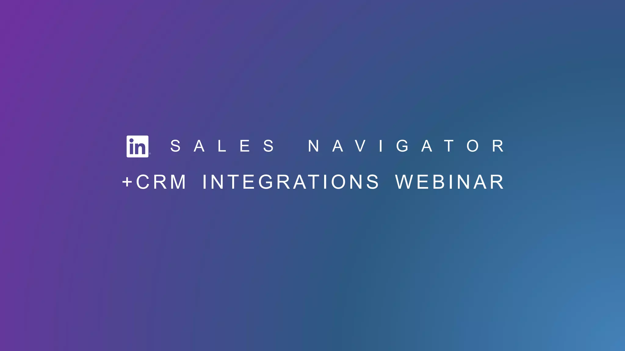 +C RM INTEGR ATI ON S WEBI N AR
S A L E S N A V I G A T O R
 