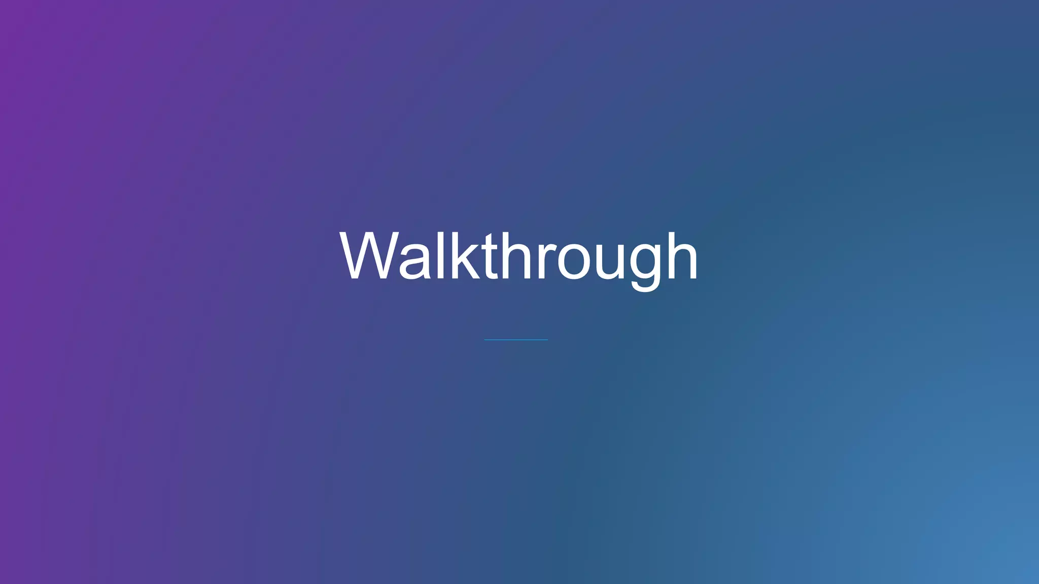 Walkthrough
 